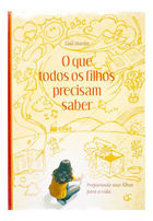 O Que Todos Os Filhos Precisam Saber - Preparando Seus Filhos Para A Vida