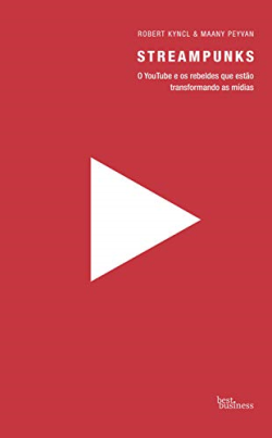 Streampunks - O Youtube E Os Rebeldes Que Estao Transformando As Midias
