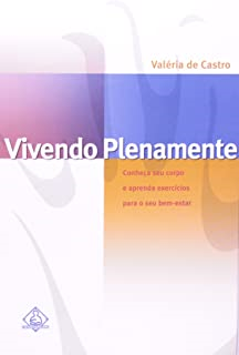 Vivendo Plenamente - Conheca Seu Corpo E Aprenda Exercicios Para O Seu Bem-estar