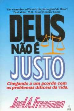 Deus Nao E Justo - Chegando A Um Acordo Com Os Problemas Dificeis Da Vida