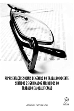 Representacoes Sociais De Genero No Trabalho Docente - Sentidos E Significados Atribuidos Ao Trabalho E A Qualificacao