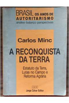 A Reconquista Da Terra - Estatuto Da Terra Lutas No Campo E Reforma Agraria
