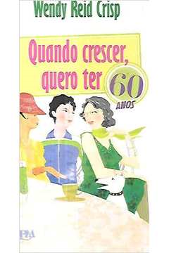 Quando Crescer, Quero Ter 60 Anos