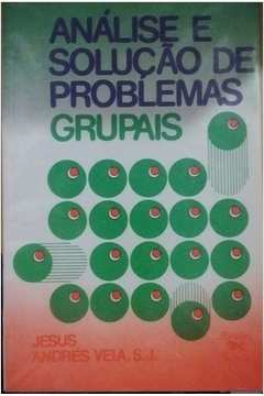 Analise E Solucao De Problemas Grupais - Um Caminho Metodologico Em Grupo