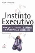 Instinto Executivo - Por Que Alguns Sao Lideres E Outros Sao Liderados