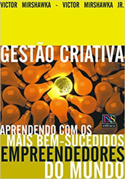 Gestao Criativa - Aprendendo Com Os Mais Bem-sucedidos Empreendedores Do Mundo