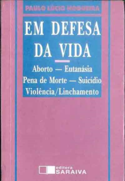Em Defesa Da Vida - Aborto Eutanasia Pena De Morte Suicidio Violencia Linchamento