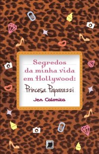 Segredos Da Minha Vida Em Hollywood - Princesa Paparazzi