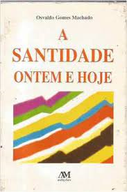 A Santidade Ontem E Hoje