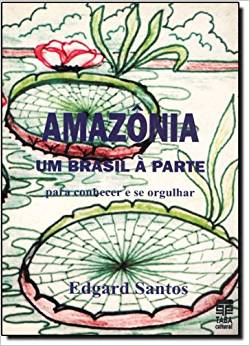 Amazonia - Um Brasil A Parte - Para Conhecer E Se Orgulhar