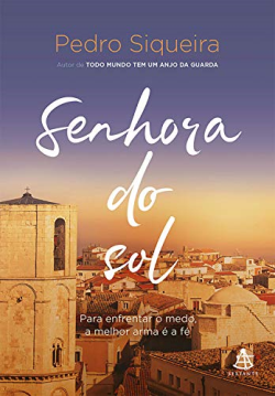 Senhora Do Sol - Para Enfrentar O Medo A Melhor Arma E A Fe