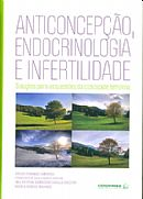 Anticoncepcao, Endocrinologia E Infertilidade - Solucoes Para As Questoes Da Ciclicidade Feminina