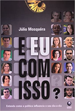 E Eu Com Isso - Entenda Como A Politica Influencia O Seu Dia A Dia