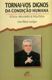 Tornai-vos Dignos Da Condicao Humana - Etica, Religiao E Politica