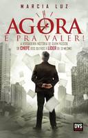 Agora E Pra Valer - A verdadeira história de quem passou de chefe dos outros a líder de si mesmo