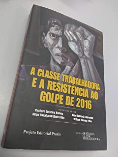 A Classe Trabalhadora E A Resistencia Ao Golpe De 2016