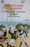 Reinventando A Liberdade - A Abolicao Da Escravatura No Brasil