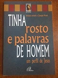 Tinha Rosto E Palavras De Homem - Um Perfil De Jesus