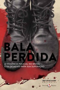 Bala Perdida - A Violencia Policial No Brasil E Os Desafios Para Sua Superacao
