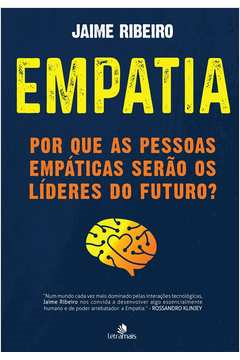 Empatia Por Que As Pessoas Empaticas Serao Os Lideres Do Futuro