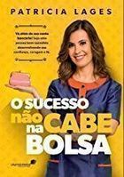 Sucesso Nao Cabe Na Bolsa - Va Alem Da Sua Conta Bancaria Seja Uma Pessoa Bem-sucedida Desenvolvendo Sua Confianca Coragem E Fe