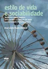 Estilo De Vida E Sociabilidade - Relacoes Entre Espaco Percepcoes E Praticas De Lazer Na Sociedade Contemporanea
