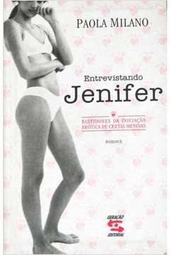Entrevistando Jenifer Bastidores Da Iniciacao Erotica De Certas Meninas