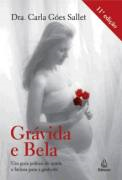 Gravida E Bela - Um Guia Pratico De Saude E Beleza Para A Gestante