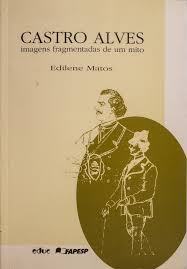 Castro Alves - Imagens Fragmentadas De Um Mito