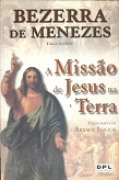 A Missao De Jesus Na Terra - Pelo Espirito Bezerra De Menezes