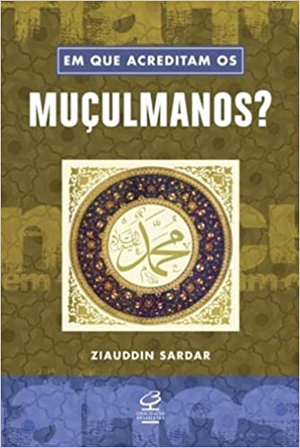 Em que acreditam os muçulmanos?