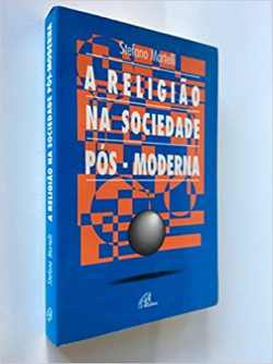 A Religiao Na Sociedade Pos-moderna - Entre Secularizacao E Dessecularizacao