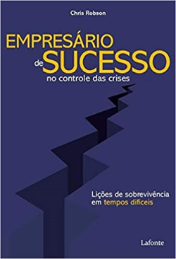 Empresario De Sucesso No Controle Das Crises - Licoes De Sobrevivencia Em Tempos Dificeis