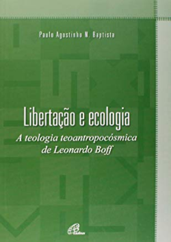 Libertacao E Ecologia. A Teologia Teoantropocosmica De Leonardo Boff