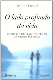 O Lado Profundo Da Vida - Como Enfrentar E Superar As Crises Pessoais