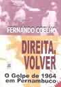 Direita Volver - O Golpe De 1964 Em Pernambuco