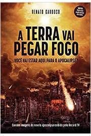 A Terra Vai Pegar Fogo - Voce Vai Estar Aqui Para O Apocalipse