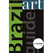 Brazil Art Guide - A Complete Guide To Brazils Atr Stage And A Selection Of Brazilian Artists To Watch