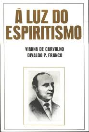 A Luz Do Espiritismo - Pelo Espirito De Vianna De Carvalho