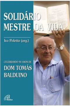 Solidario Mestre Da Vida - Celebrando 90 Anos De Dom Tomas Balduino