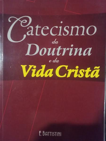 Catecismo Da Doutrina E Da Vida Crista