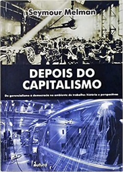 Depois Do Capitalismo - Do Gerencialismo A Democracia No Ambiente De Trabalho - Historia E Perspectivas