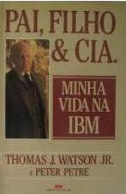Pai Filho E Cia. Minha Vida Na Ibm