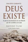 Um Ateu Garante Deus Existe - As Provas Incontestaveis De Um Filofoso Que Nao Acreditava Em Nada