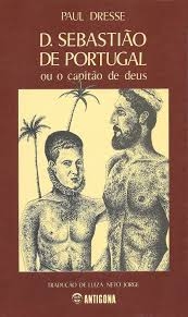 D. Sebastiao De Portugal Ou O Capitao De Deus