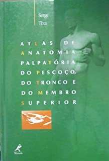 Atlas De Anatomia Palpatoria Do Pescoco Do Tronco E Do Membro Superior