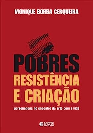Pobres resistência e criação - Personagens no Encontro da Arte Com a Vida