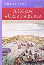 A Coroa A Cruz E A Espada - Lei Ordem E Corrupcao No Brasil Colonia