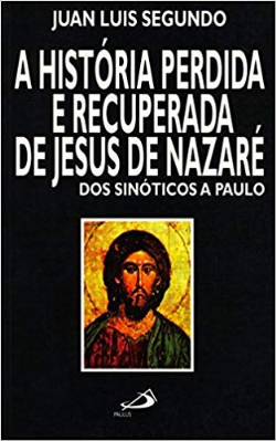 A Historia Perdida E Recuperada De Jesus De Nazare - Dos Sinoticos A Paulo