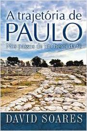 A Trajetória de Paulo, nos Passos de Um Herói da Fé